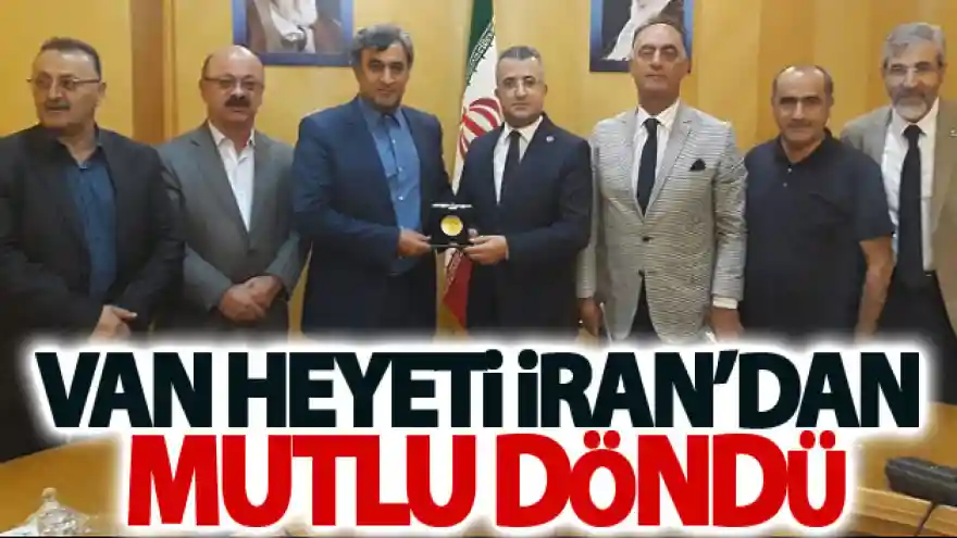 Van heyeti İran'dan mutlu döndü

