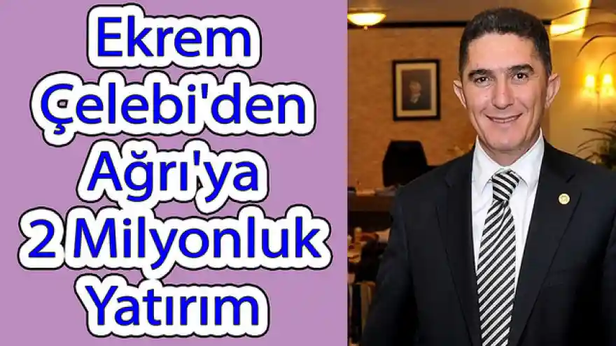 Ekrem Çelebi'den Ağrı'ya 2 Milyonluk Yatırım
