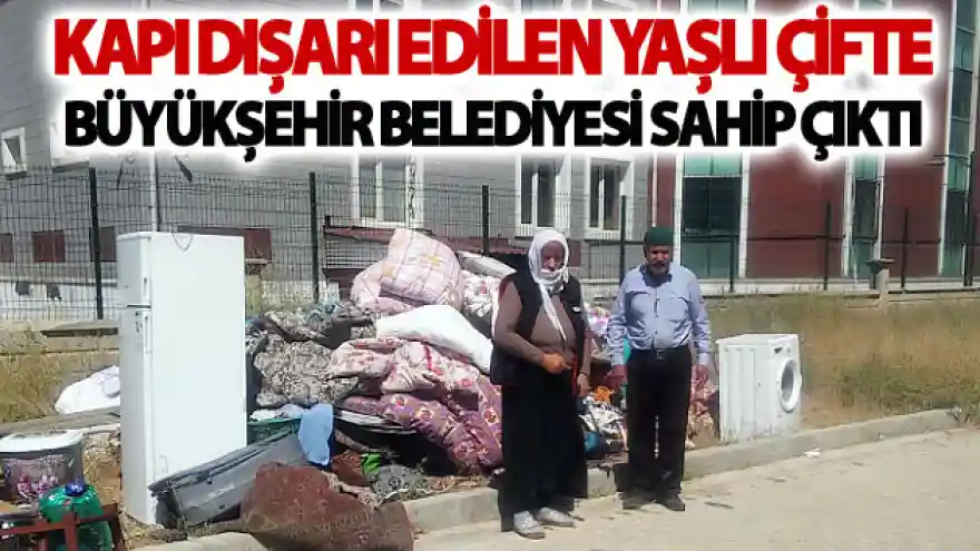 Kapı dışarı edilen yaşlı çifte Büyükşehir şefkati
