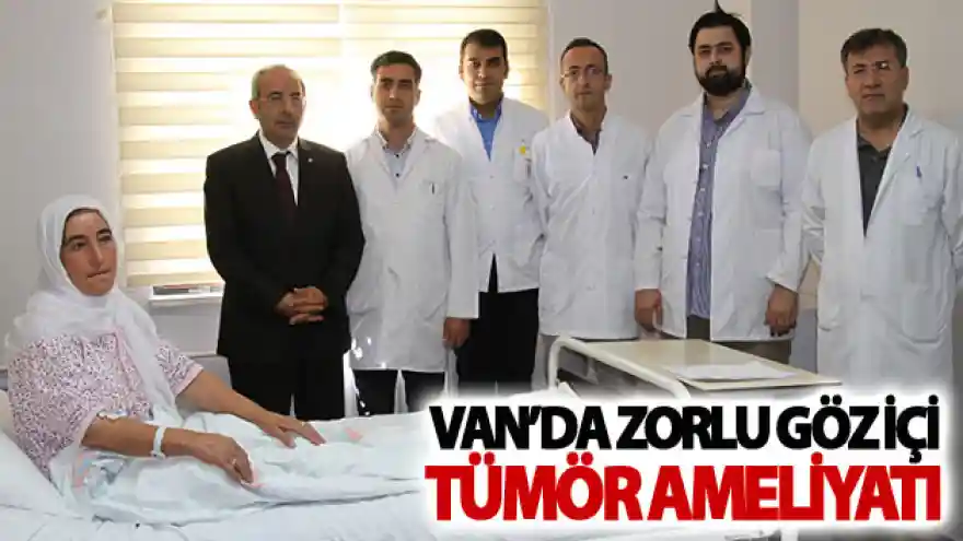 Van'da zorlu göz içi tümör ameliyatı
