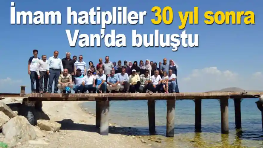 İmam hatipliler 30 yıl sonra Van'da buluştu