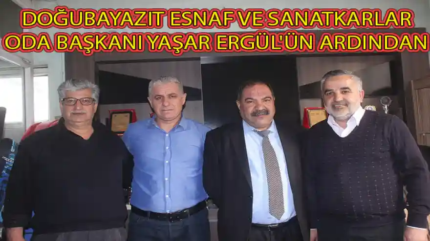 DOĞUBAYAZIT ESNAF VE SANATKARLAR ODA BAŞKANI YAŞAR ERGÜL'ÜN ARDINDAN