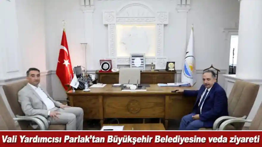 Vali Yardımcısı Parlak'tan Büyükşehir Belediyesine veda ziyareti

