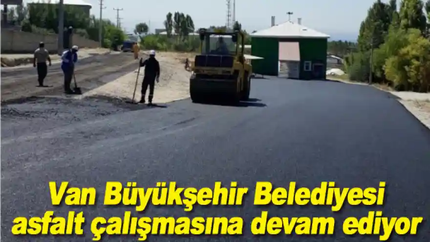 Van Büyükşehir Belediyesi asfalt çalışmasına devam ediyor
