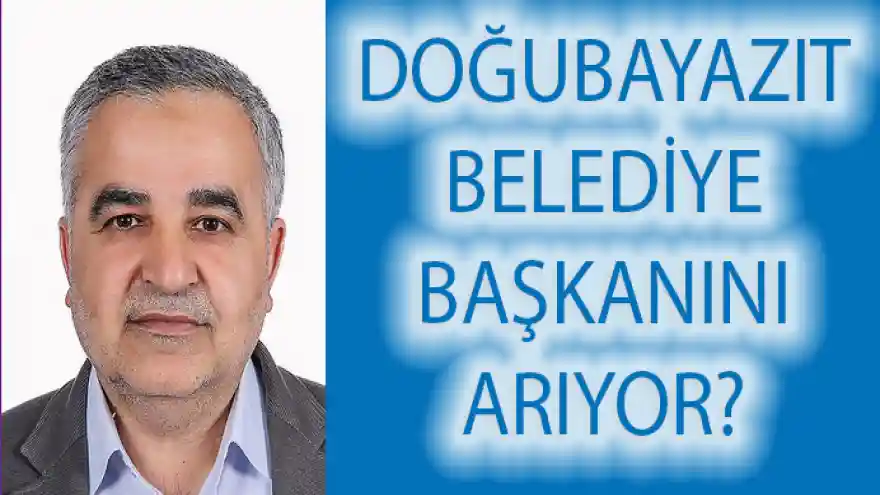 DOĞUBAYAZIT BELEDİYE BAŞKANINI ARIYOR?
