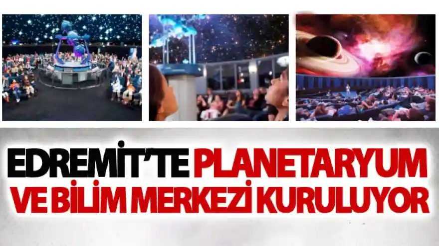 Edremit'te Planetaryum ve Bilim Merkezi Kuruluyor
