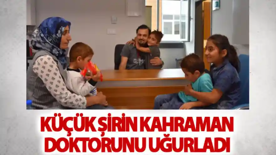 Küçük Şirin kahraman doktorunu uğurladı