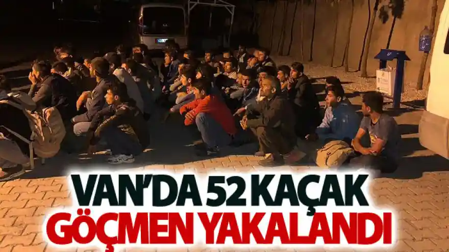 Van'da 52 kaçak göçmen yakalandı
