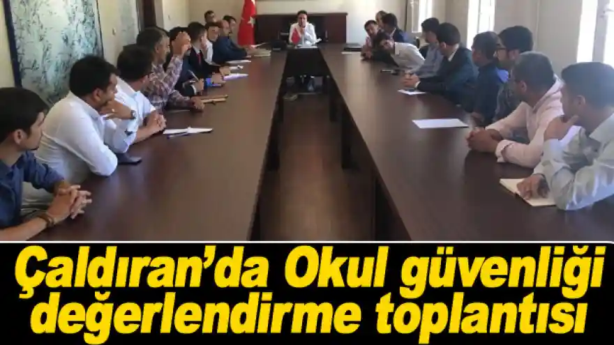 Çaldıran'da Okul güvenliği değerlendirme toplantısı
