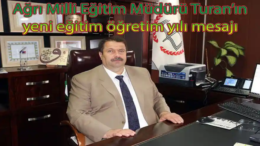 Ağrı Milli Eğitim Müdürü Turan'ın yeni eğitim öğretim yılı mesajı