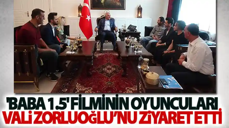 'Baba 1.5' filminin oyuncuları Vali Zorluoğlu'nu ziyaret etti
