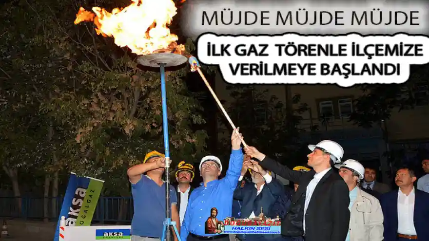 MÜJDE MÜJDE MÜJDE İLK GAZ TÖRENLE İLÇEMİZE VERİLMEYE BAŞLANDI