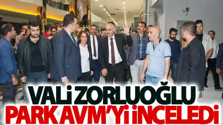 Vali Zorluoğlu Park AVM'yi inceledi
