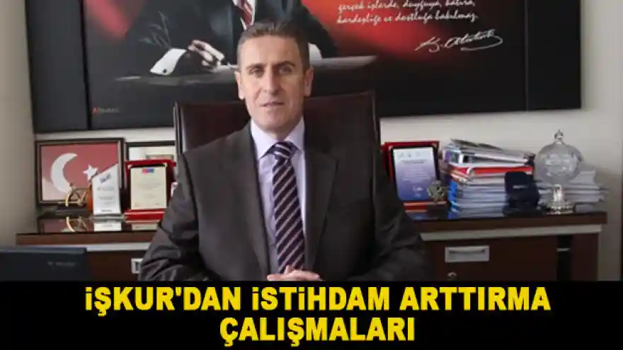 İŞKUR'dan istihdamı arttırma çalışmaları
