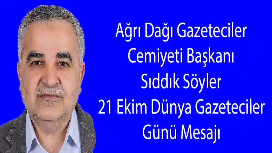 Ağrı Dağı Gazeteciler Cemiyeti Başkanı Sıddık Söyler 21 Ekim Dünya Gazeteciler Günü Mesajı