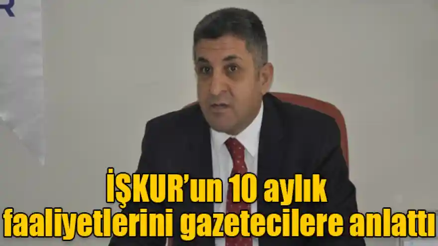 Müdür Bulut, İŞKUR'un 10 aylık faaliyetlerini gazetecilere anlattı
