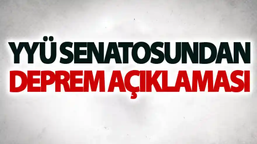 YYÜ senatosundan deprem açıklaması
