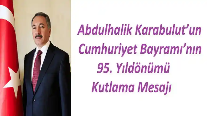 Abdulhalik Karabulut'un Cumhuriyet Bayramı'nın 95. Yıldönümü Kutlama Mesajı