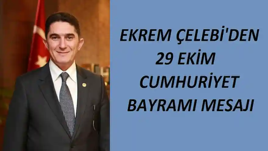 EKREM ÇELEBİ'DEN 29 EKİM CUMHURİYET BAYRAMI MESAJI