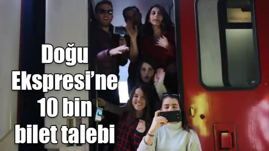 Doğu Ekspresi'ne 10 bin bilet talebi
