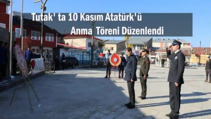 Tutak' ta 10 Kasım Atatürk'ü Anma Etkinliği Düzenlendi
