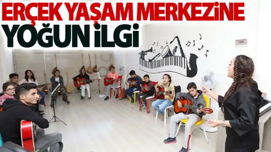 Erçek Yaşam Merkezine yoğun ilgi
