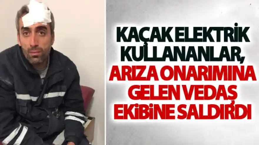 Arıza onarımına gelen VEDAŞ ekibine saldırdılar
