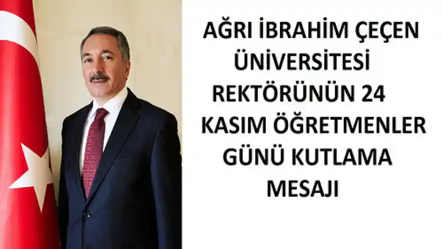 AĞRI İBRAHİM ÇEÇEN ÜNİVERSİTESİ REKTÖRÜNÜN 24 KASIM ÖĞRETMENLER GÜNÜ KUTLAMA MESAJI