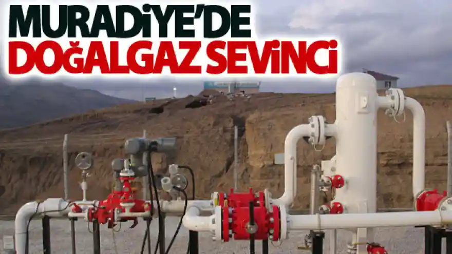 Muradiye'de doğalgaz sevinci
