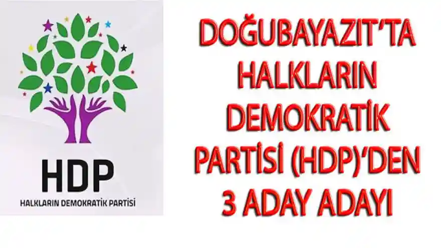 DOĞUBAYAZIT'TA HALKLARIN DEMOKRATİK PARTİSİ (HDP)'DEN 3 ADAY ADAYI 