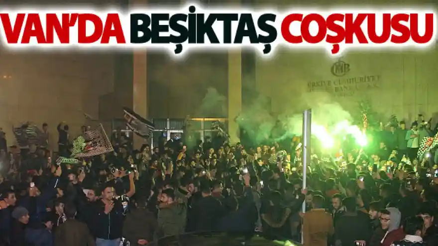 Van'da Beşiktaş coşkusu