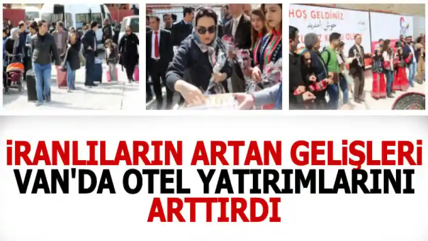 İranlıların artan gelişleri Van'da otel yatırımlarını arttırdı
