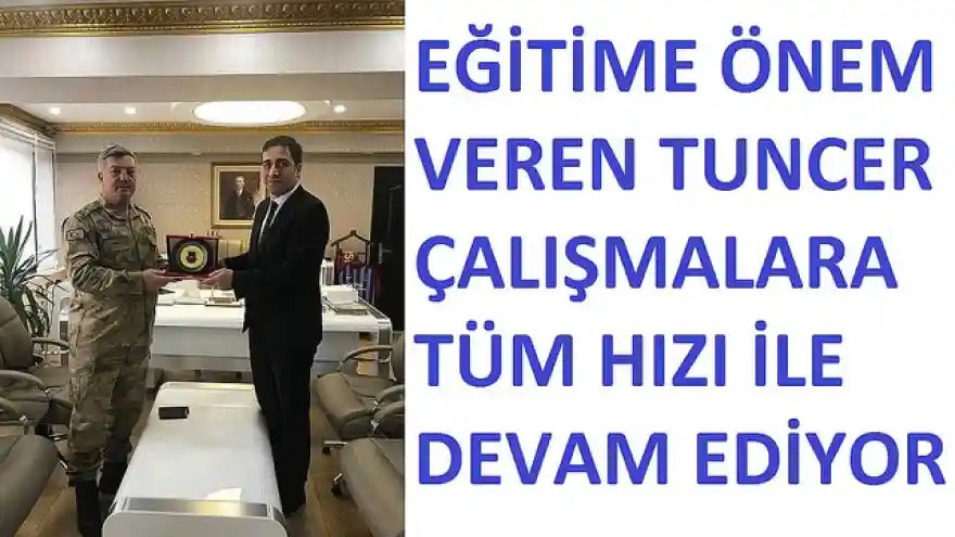 EĞİTİME ÖNEM VEREN TUNCER ÇALIŞMALARA TÜM HIZI İLE DEVAM EDİYOR