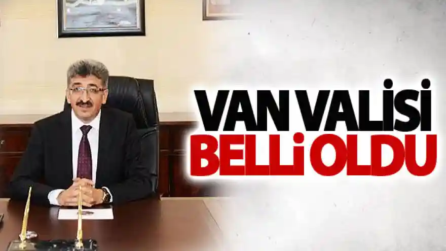 Van Valiliğine o isim atandı
