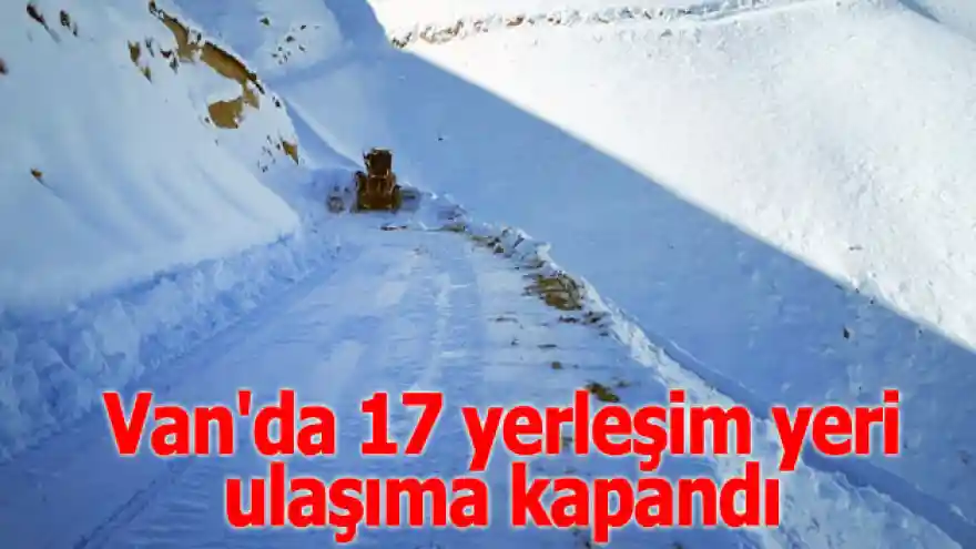 Van'da 17 yerleşim yeri ulaşıma kapandı
