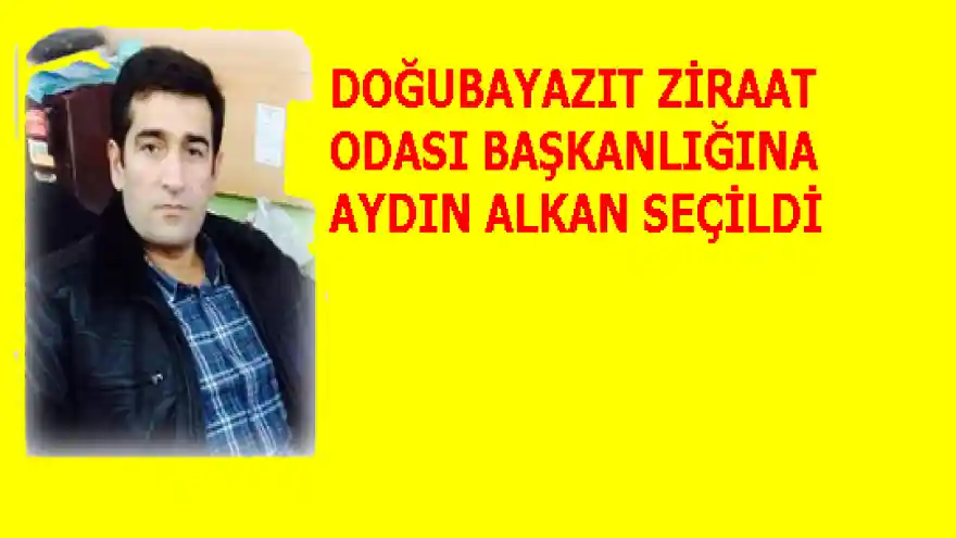 DOĞUBAYAZITZİRAAT ODASI BAŞKANLIĞINA AYDIN ALKAN  SEÇİLDİ
