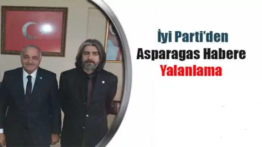 İyi Parti'den Asparagas habere yalanlama