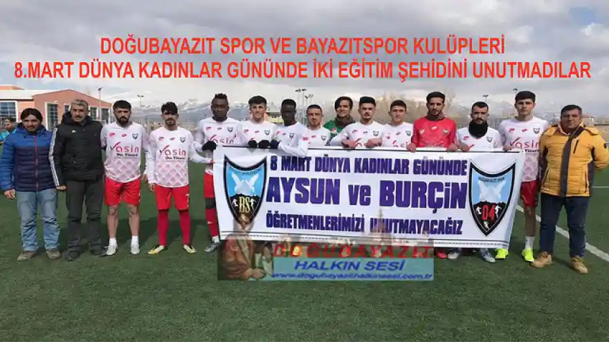 DOĞUBAYAZIT SPOR VE BAYAZITSPOR KULÜPLERİ 8.MART DÜNYA KADINLAR GÜNÜNDE İKİ EĞİTİM ŞEHİDİNİ UNUTMADILAR