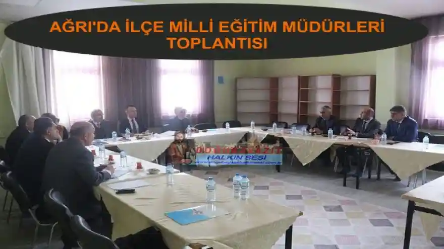 AĞRI'DA İLÇE MİLLİ EĞİTİM MÜDÜRLERİ TOPLANTISI