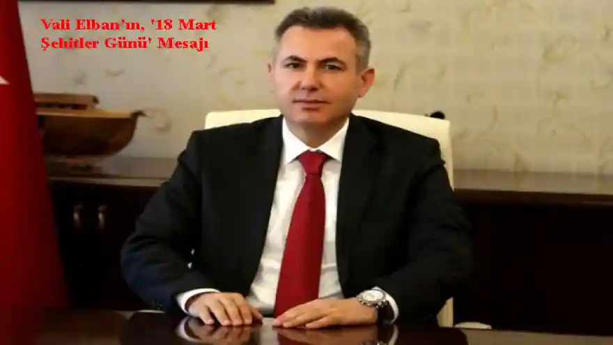 Vali Elban'ın, '18 Mart Şehitler Günü' Mesajı
