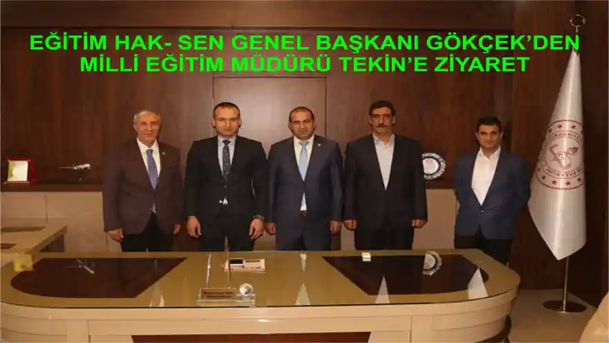 EĞİTİM HAK- SEN GENEL BAŞKANI GÖKÇEK'DEN MİLLİ EĞİTİM MÜDÜRÜ TEKİN'E ZİYARET