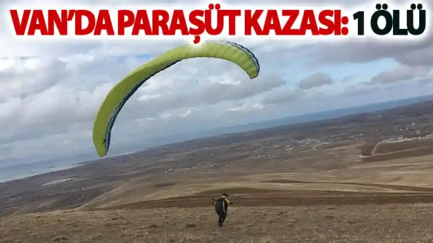 Van'da paraşüt kazası: 1 ölü