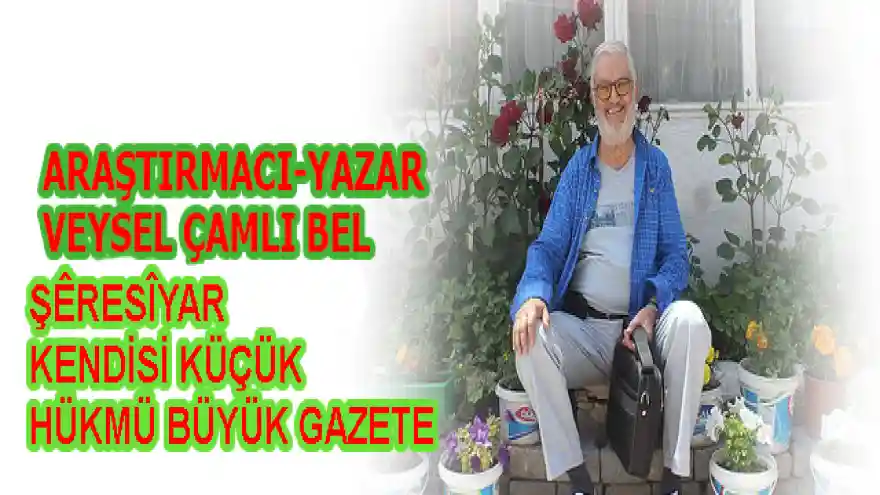 ŞÊRESÎYAR 
KENDİSİ KÜÇÜK
HÜKMÜ BÜYÜK GAZETE