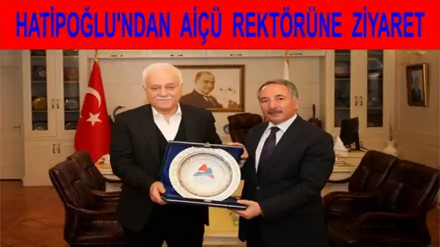 HATİPOĞLU'NDAN  AİÇÜ  REKTÖRÜNE  ZİYARET