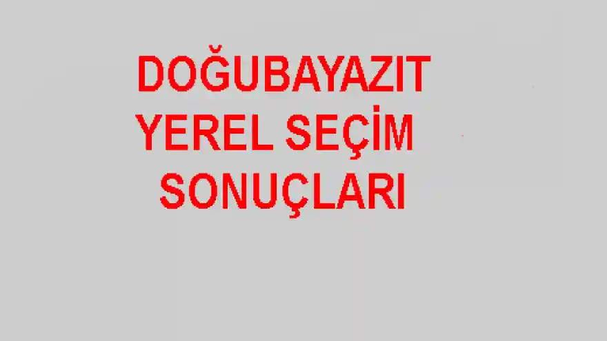 DOĞUBAYAZIT SEÇİM SONUÇLARI(GAYRI RESMİ)
