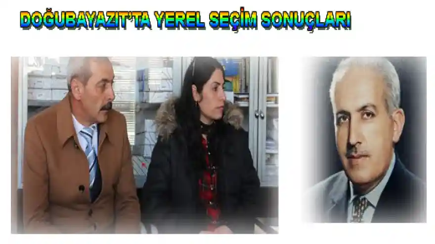 DOĞUBAYAZIT'TA YEREL SEÇİM SONUÇLARI(KESİN OLMAYAN)