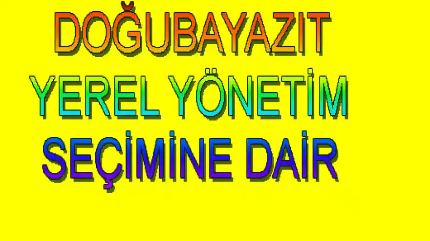 DOĞUBAYAZIT YEREL YÖNETİM SEÇİMİNE DAİR