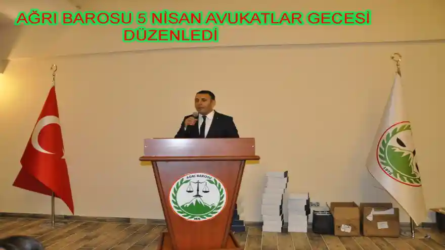 AĞRI BAROSU 5 NİSAN AVUKATLAR GECESİ DÜZENLEDİ