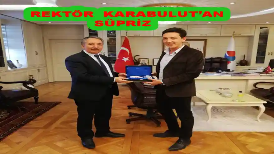 Rektör Karabulut'an  Yakın Korumasına Sürpriz