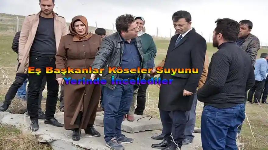 Eş Başkanlar Köseler Suyunu Yerinde İncelediler